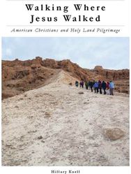 Walking Where Jesus Walked: American Christians and Holy Land Pilgrimage