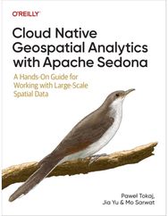 Cloud Native Geospatial Analytics with Apache Sedona: A Hands-On Guide For Working With Large-Scale Spatial Data