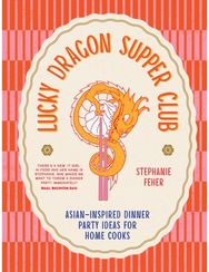 Lucky Dragon Supper Club: Asian-inspired dinner party ideas for home cooks