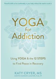 Yoga for Addiction: Using Yoga and the Twelve Steps to Find Peace in Recovery