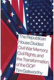 Republican House Divided: Civil War Memory, Civil Rights, and the Transformation of the GOP