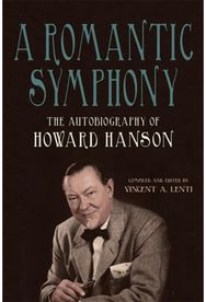 Romantic Symphony: The Autobiography of Howard Hanson