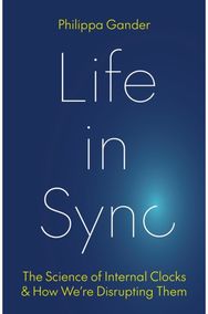 Life in Sync: The Science of Internal Clocks and How We’re Disrupting Them