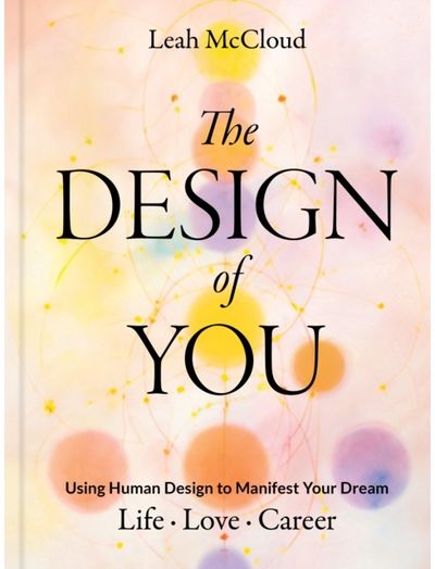 Design of You: Using Human Design to Manifest Your Dream Life • Love • Career