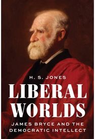 Liberal Worlds: James Bryce and the Democratic Intellect
