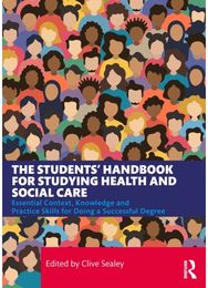 Students’ Handbook for Studying Health and Social Care: Essential Context, Knowledge and Practice Skills for Doing a Successful Degree