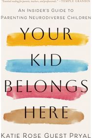 Your Kid Belongs Here: An Insider's Guide to Parenting Neurodiverse Children