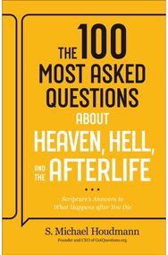 100 Most Asked Questions about Heaven, Hell, and the Afterlife: Scripture's Answers to What Happens after You Die