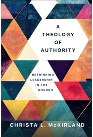 Theology of Authority: Rethinking Leadership in the Church