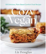 Cozy Vegan: 100 Delicious, Plant-Based Comfort Food Recipes (A Cookbook)