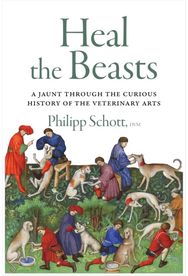 Heal the Beasts: A Jaunt Through the Curious History of the Veterinary Arts