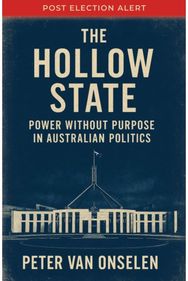 Hollow State: Power without Purpose in Australian Politics