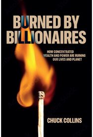 Burned by Billionaires: How Concentrated Wealth and Power Are Ruining Our Lives and Planet