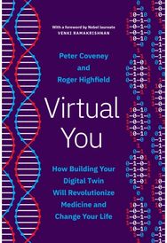 Virtual You: How Building Your Digital Twin Will Revolutionize Medicine and Change Your Life