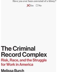Criminal Record Complex: Risk, Race, and the Struggle for Work in America