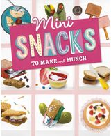 Mini Snacks to Make and Munch