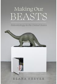 Making Our Beasts: Paleontology in the United States