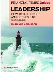 Financial Times Guide to Leadership: How to build trust and get results