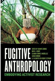 Fugitive Anthropology: Embodying Activist Research