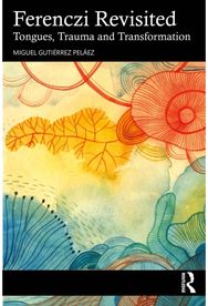 Ferenczi Revisited: Tongues, Trauma and Transformation