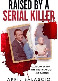 Raised by a Serial Killer: Discovering the Truth About My Father