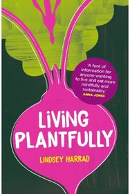 Living Plantfully: Your Guide to Growing, Cooking and Living a Healthy, Happy & Sustainable Plant-based Life