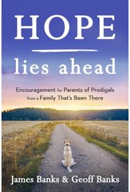 Hope Lies Ahead: Encouragement for Parents of Prodigals from a Family That's Been There