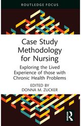Case Study Methodology for Nursing: Exploring the Lived Experience of those with Chronic Health Problems