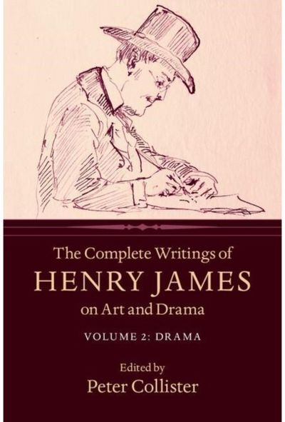 Complete Writings of Henry James on Art and Drama: Volume 2, Drama