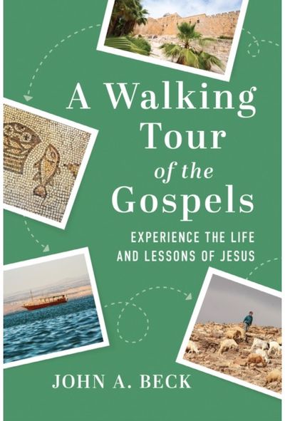 Walking Tour of the Gospels: Experience the Life and Lessons of Jesus