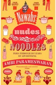 Nawabs, Nudes, Noodles: India Through 50 Years of Advertising
