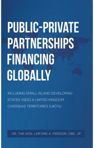 Public–Private Partnerships Financing Globally: Including Small Island Developing States (SIDS) & United Kingdom Overseas Territories (UKOTs)