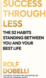 Success Through Less: The 52 Habits Standing Between You and Your Best Life