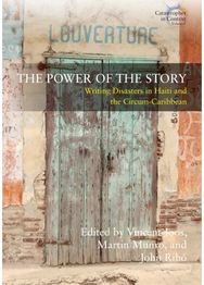 Power of the Story: Writing Disasters in Haiti and the Circum-Caribbean