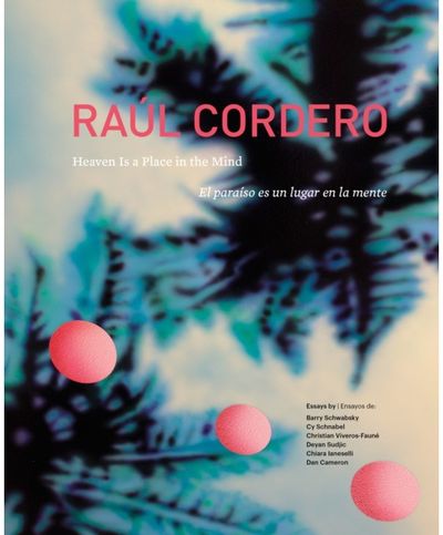 Raul Cordero: Heaven Is a Place in the Mind