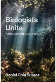 Biologists Unite: The Rise and Fall of Ecosystem Services