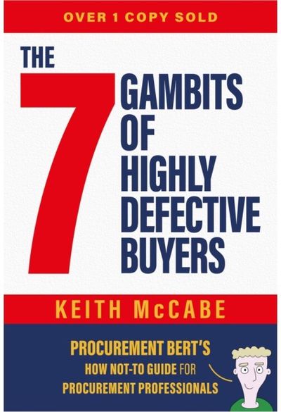 7 Gambits of Highly Defective Buyers: Procurement Bert’s How Not-to Guide for Procurement Professionals