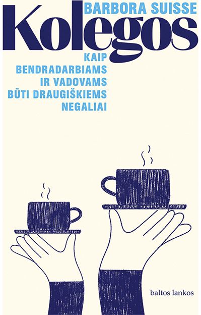 Kolegos. Kaip bendradarbiams ir vadovams būti draugiškiems negaliai