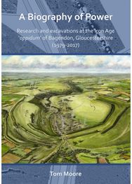 Biography of Power: Research and Excavations at the Iron Age oppidum of Bagendon, Gloucestershire (1979-2017)