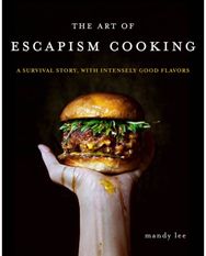 Art of Escapism Cooking: A Survival Story, with Intensely Good Flavors