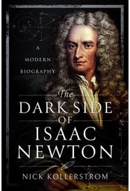 Dark Side of Isaac Newton: A Modern Biography