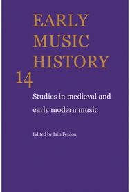 Early Music History: Volume 14: Studies in Medieval and Early Modern Music