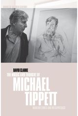 Music and Thought of Michael Tippett: Modern Times and Metaphysics