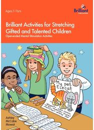 Brilliant Activities for Stretching Gifted and Talented Children: Open-ended Mental Stimulation Activities