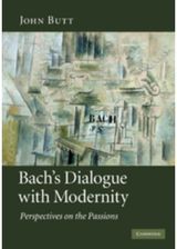 Bachs Dialogue with Modernity: Perspectives on the Passions