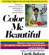Color Me Beautiful: Discover Your Natural Beauty Through the Colors That Make You Look Great and Feel Fabulous