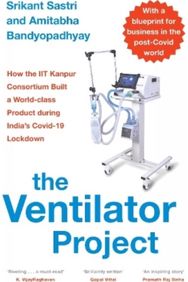 Ventilator Project: How the Iit Kanpur Consortium Built a World-Class Product During India's Covid-19 Lockdown