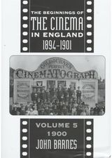 Beginnings Of The Cinema In England,1894-1901: Volume 5: 1900