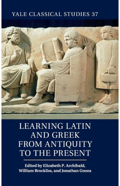 Learning Latin and Greek from Antiquity to the Present