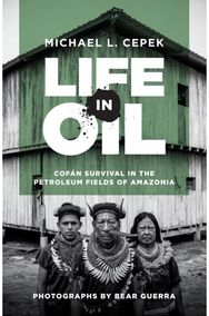Life in Oil: Cofan Survival in the Petroleum Fields of Amazonia